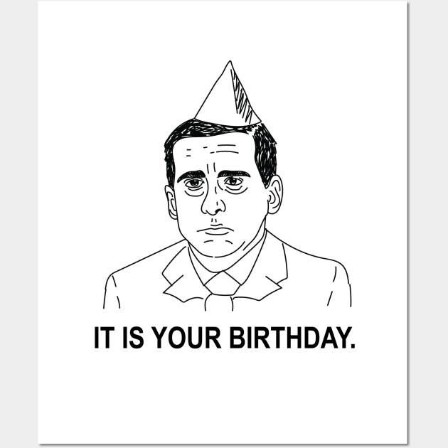 Michael Scott • The Office • IT IS YOUR BIRTHDAY Shirt Wall Art by FalconArt